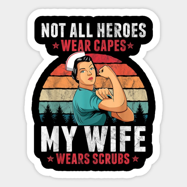 Not All Heroes Wear Capes My Wife Wears Scrubs Nurse Sticker by dannetee